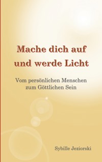 Mache dich auf und werde Licht - Sybille Jeziorski - ebook