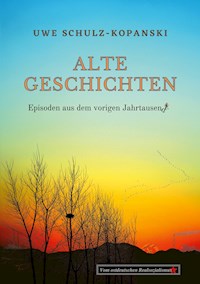 Alte Geschichten - Episoden aus dem vorigen Jahrtausend - Uwe Schulz-Kopanski - ebook