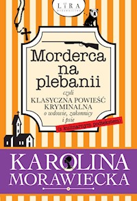 Morderca na plebanii czyli klasyczna powieść kryminalna o wdowie, zakonnicy i psie - Karolina Morawiecka - książka