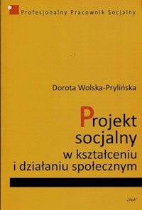 Projekt socjalny w kształceniu i działaniu społecznym - Dorota Wolska-Prylińska - książka