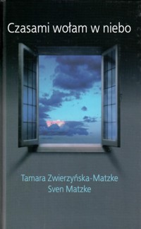 Czasami wołam w niebo - Sven Matzke, Tamara Zwierzyńska-Matzke - ebook