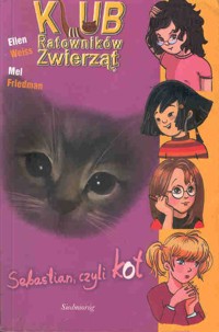 Klub Ratowników Zwierząt. Sebastian, czyli kot - Mel Friedman, Ellen Weiss - ebook