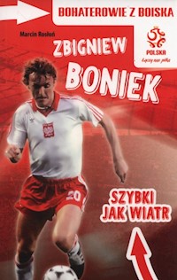 Bohaterowie z boiska Zbigniew Boniek szybki jak wiatr - Marcin Rosłoń - książka