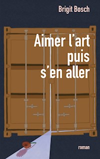 Aimer l'art puis s'en aller - Brigit Bosch - ebook