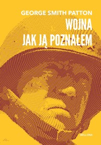 Wojna, jak ją poznałem - George Smith Patton - książka