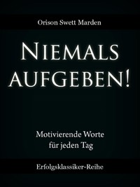 Niemals aufgeben! - Orison Swett Marden - ebook