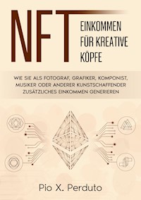 NFT - Einkommen für kreative Köpfe - Pio X. Perduto - ebook