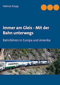 Immer am Gleis - Mit der Bahn unterwegs - Kropp Helmut - ebook