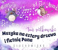 Muzyka na cztery drzewa i fletnię Pana - Jan Wilkowski - audiobook