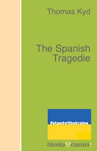 The Spanish Tragedie - Thomas Kyd - ebook