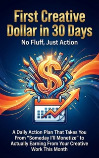 First Creative Dollar in 30 Days: No Fluff, Just Action - Mark Carl - ebook