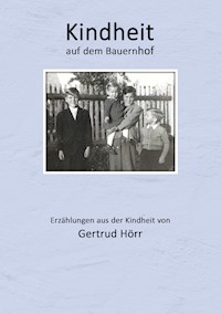 Kindheit auf dem Bauernhof - Gertrud Hörr - ebook