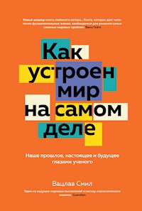 Как устроен мир на самом деле. Наше прошлое, настоящее и будущее глазами ученого - Vaclav Smil - ebook