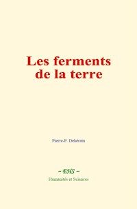 Les ferments de la terre - Pierre-P. Dehérain - ebook