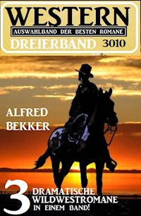 Western Dreierband 3010 - 3 dramatische Wildwestromane in einem Band! - Alfred Bekker - ebook