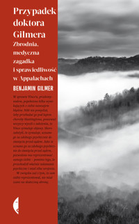 Przypadek doktora Gilmera. Zbrodnia, medyczna zagadka i sprawiedliwość w Appalachach - Benjamin Gilmer - ebook + książka