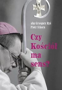 Czy Kościół ma sens? - abp Grzegorz Ryś, Piotr Sikora - ebook
