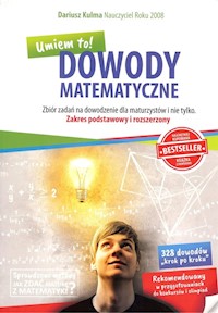 Dowody matematyczne Zbiór zadań na dowodzenie dla maturzystów i nie tylko - Dariusz Kulma - książka