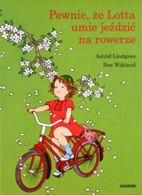 Pewnie, że Lotta umie jeździć na rowerze - Astrid Lindgren - książka