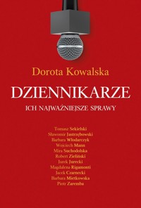 Dziennikarze. Ich najważniejsze sprawy - Dorota Kowalska - ebook + książka