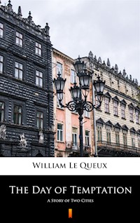 The Day of Temptation. A Story of Two Cities - William Le Queux - ebook