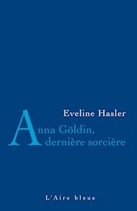 Anna Göldin, dernière sorcière - Evelyne Hasler - ebook
