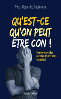 Qu'est-ce qu'on peut être con ! - Yves-Alexandre Thalmann - ebook