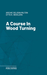 A Course In Wood Turning - Milton - ebook