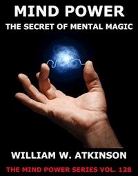 Mind-Power: The Secret Of Mental Magic - William Walker Atkinson - ebook