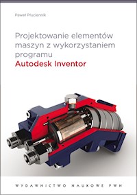 Projektowanie elementów maszyn z wykorzystaniem programu Autodesk Inventor - Płuciennik Paweł - książka