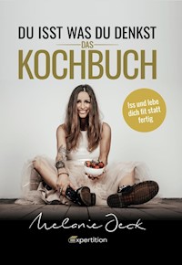 Du isst, was du denkst. Das Kochbuch. - Melanie Jeck - ebook