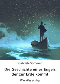 Die Geschichte eines Engels der zur Erde kommt - Gabriele Sommer - ebook