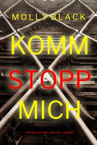 Komm stopp mich (Ein Caitlin-Dare-Thriller – Band 6) - Molly Black - ebook