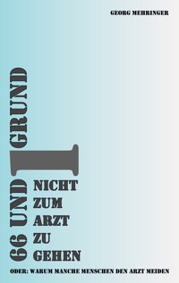 66 und 1 Grund nicht zum Arzt zu gehen - Georg Mehringer - ebook