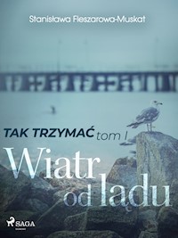 Tak trzymać tom 1: Wiatr od lądu - Fleszarowa-Muskat Stanisława - ebook