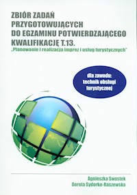 Zbiór zadań przygotowujących do egzaminu potwierdzającego kwalifikację T.13. Planowanie i realizacja imprez i usług turystycznych - Swastek Agnieszka, Sydorko-Raszewska Dorota - książka