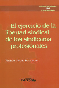El ejercicio de la libertad sindical de los sindicatos profesionales - Ricardo Barona Betancourt - ebook