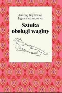 Sztuka obsługi waginy - Gryżewski Andrzej,Kaczanowska Jagna - książka