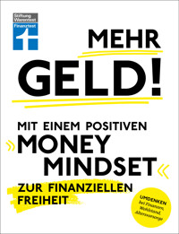Mehr Geld! Mit einem positiven Money Mindset zur finanziellen Freiheit - Überblick verschaffen, positives Denken und die Finanzen im Griff haben - Christian Eigner - ebook