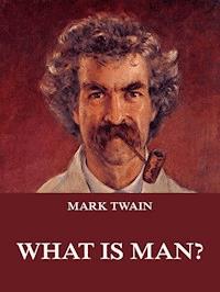 What Is Man? - Mark Twain - ebook