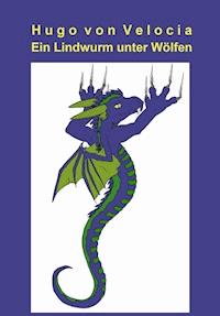 Ein Lindwurm unter Wölfen - Hugo von Velocia - ebook