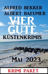 Vier gute Küstenkrimis Mai 2023 - Alfred Bekker - ebook