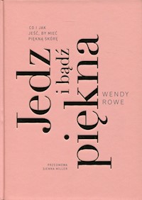 Jedz i bądź piękna - Wendy Rowe - książka