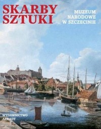 Skarby sztuki. Muzeum Narodowe w Szczecinie - zbiorowa praca - książka