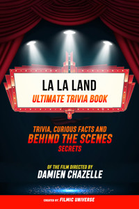 La La Land - Ultimate Trivia Book: Trivia, Curious Facts And Behind The Scenes Secrets Of The Film Directed By Damien Chazelle - Filmic Universe - ebook