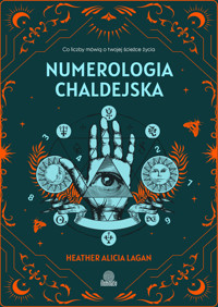 Numerologia chaldejska. Co liczby mówią o twojej ścieżce życia - Heather Alicia Lagan - ebook