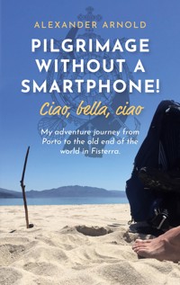 Pilgrimage without a smartphone! Ciao, bella, ciao - Alexander Arnold - ebook