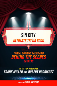 Sin City - Ultimate Trivia Book: Trivia, Curious Facts And Behind The Scenes Secrets Of The Film Directed By Frank Miller And Robert Rodriguez - Filmic Universe - ebook