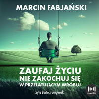 Zaufaj życiu. Nie zakochuj się w przelatującym wróblu - Marcin Fabjański - audiobook
