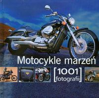 Motocykle marzeń 1001 fotografii -  - książka